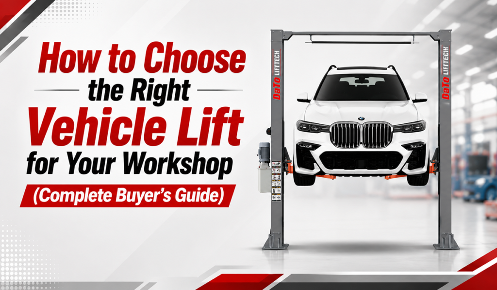 How to Choose the Right Vehicle Lift for Your Workshop (Complete Buyer’s Guide)
